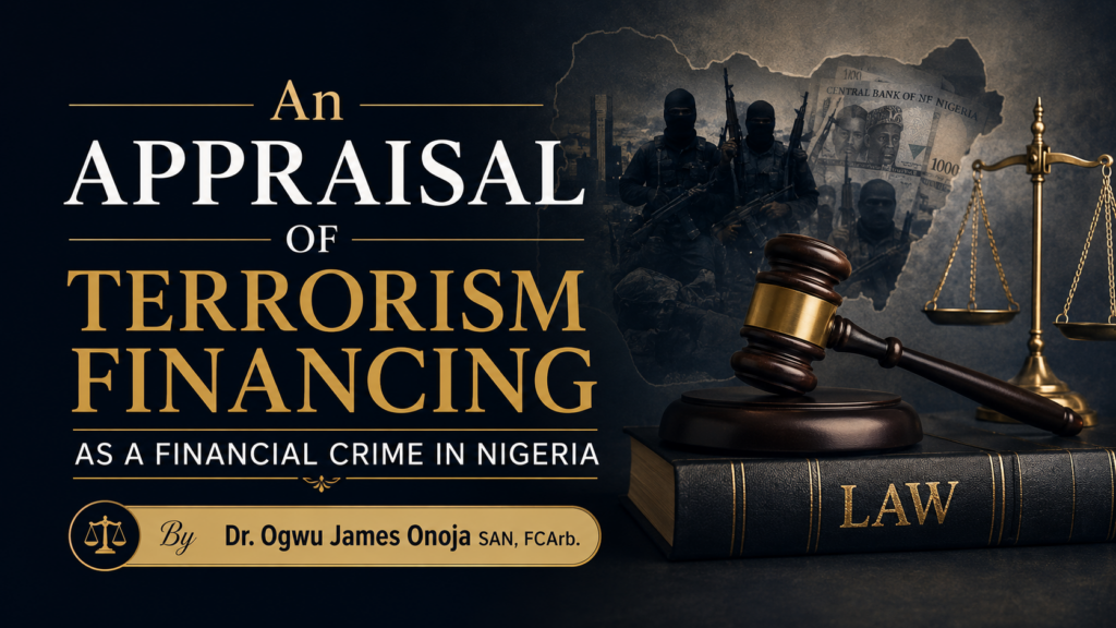 An Appraisal Of Terrorism Financing As A Financial Crime In Nigeria By Dr. Ogwu James Onoja SAN, FCArb