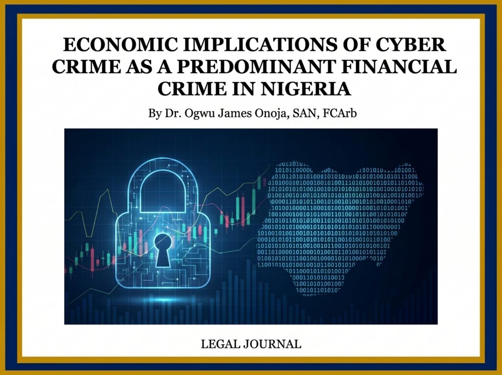 Economic Implications of Cyber Crime as a Predominant Financial Crime in Nigeria by Dr. Ogwu James Onoja, SAN, FCArb